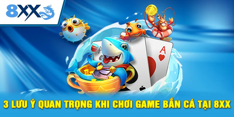 3 lưu ý quan trọng khi chơi game bắn cá tại 8xx