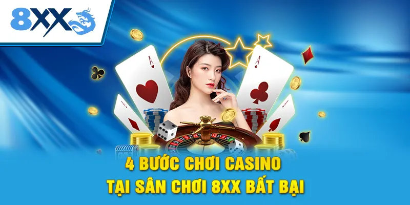 4 bước chơi casino tại sân chơi 8xx bất bại