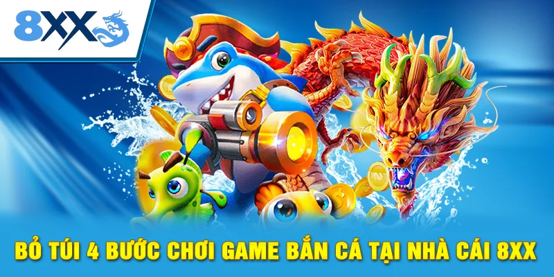 Bỏ túi 4 bước chơi game bắn cá tại nhà cái 8xx