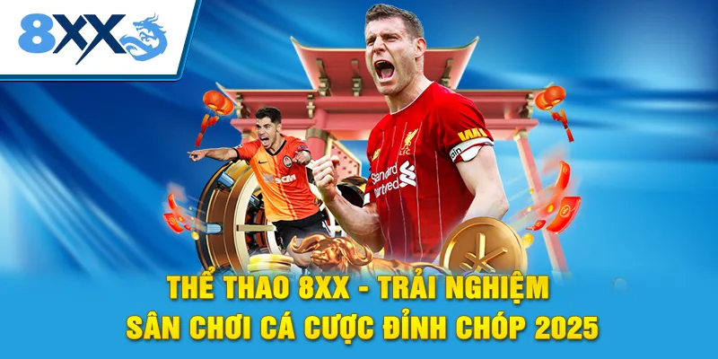 Thể Thao 8xx - Trải Nghiệm Sân Chơi Cá Cược Đỉnh Chóp 2025