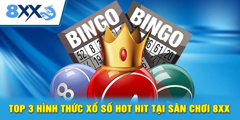Top 3 hình thức xổ số hot hit tại sân chơi 8xx