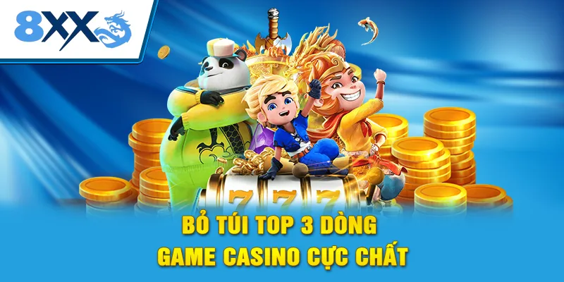 Bỏ túi top 3 dòng game Casino cực chất