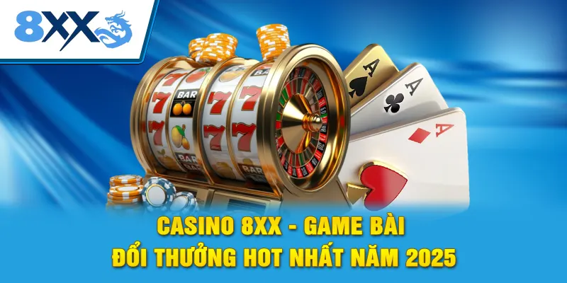 Casino 8xx - Game Bài Đổi Thưởng Hot Nhất Năm 2025