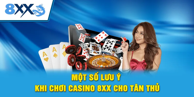 Một số lưu ý khi chơi Casino 8xx cho tân thủ
