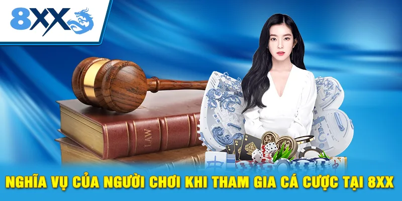 Nghĩa vụ của người chơi khi tham gia cá cược tại 8XX