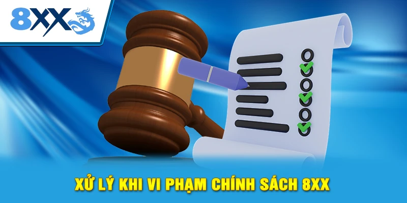 Xử lý khi vi phạm chính sách 8XX