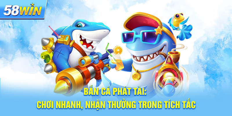 Bắn cá Phát Tài là gì?