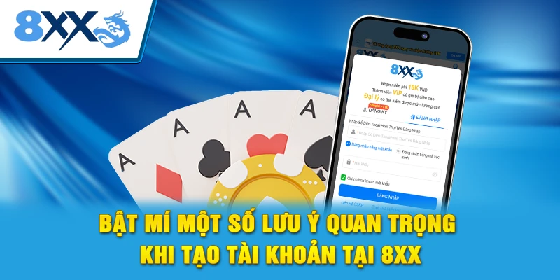 Bật mí một số lưu ý quan trọng khi tạo tài khoản tại 8xx