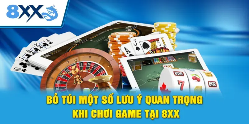 Bỏ túi một số lưu ý quan trọng khi chơi game tại 8xx