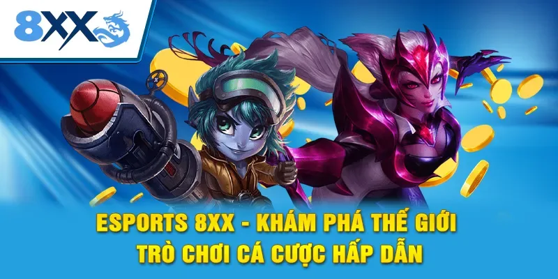 Esports 8xx - Khám Phá Thế Giới Trò Chơi Cá Cược Hấp Dẫn