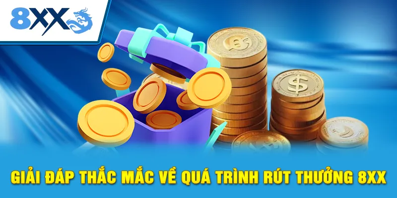 Giải đáp thắc mắc về quá trình rút thưởng 8XX