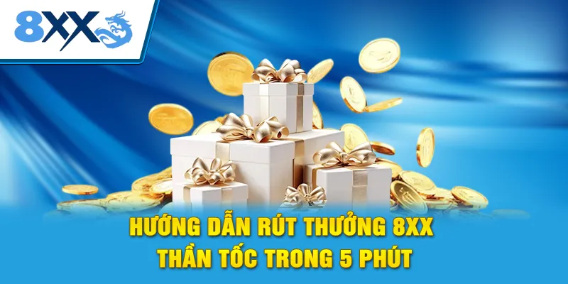 Hướng dẫn rút thưởng 8XX thần tốc trong 5 phút