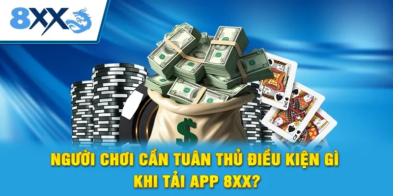Người chơi cần tuân thủ điều kiện gì khi tải app 8xx?