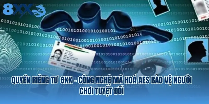 Quyền Riêng Tư 8XX - Công Nghệ Mã Hoá AES Bảo Vệ Người Chơi Tuyệt Đối