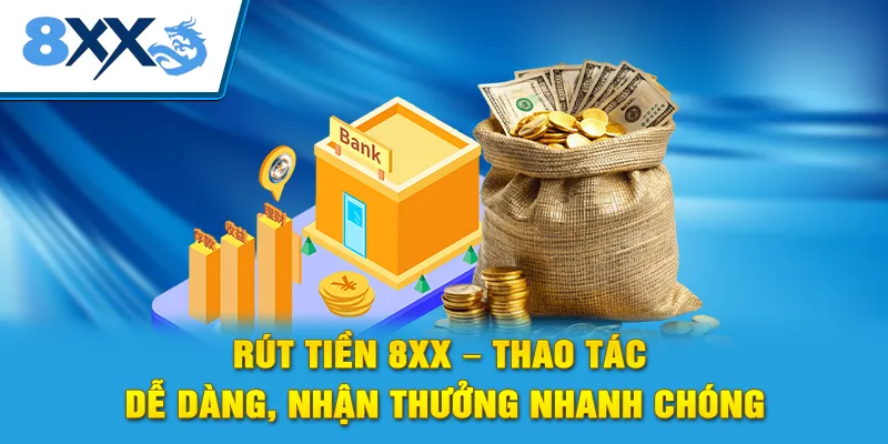 Rút Tiền 8XX – Thao Tác Dễ Dàng, Nhận Thưởng Nhanh Chóng