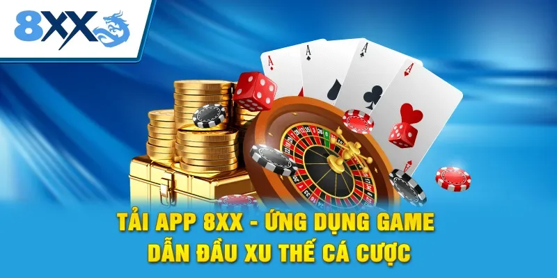 Tải App 8xx - Ứng Dụng Game Dẫn Đầu Xu Thế Cá Cược
