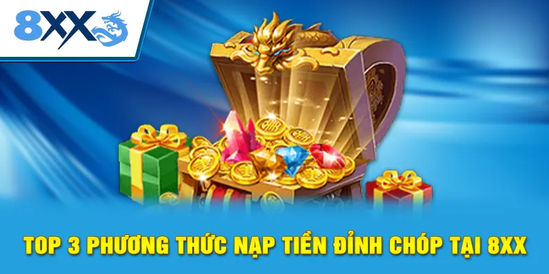 Top 3 phương thức nạp tiền đỉnh chóp tại 8xx