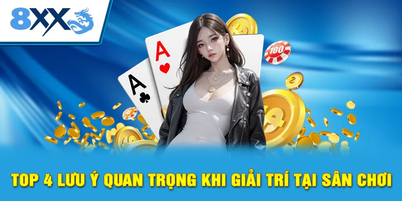 Top 4 lưu ý quan trọng khi giải trí tại sân chơi